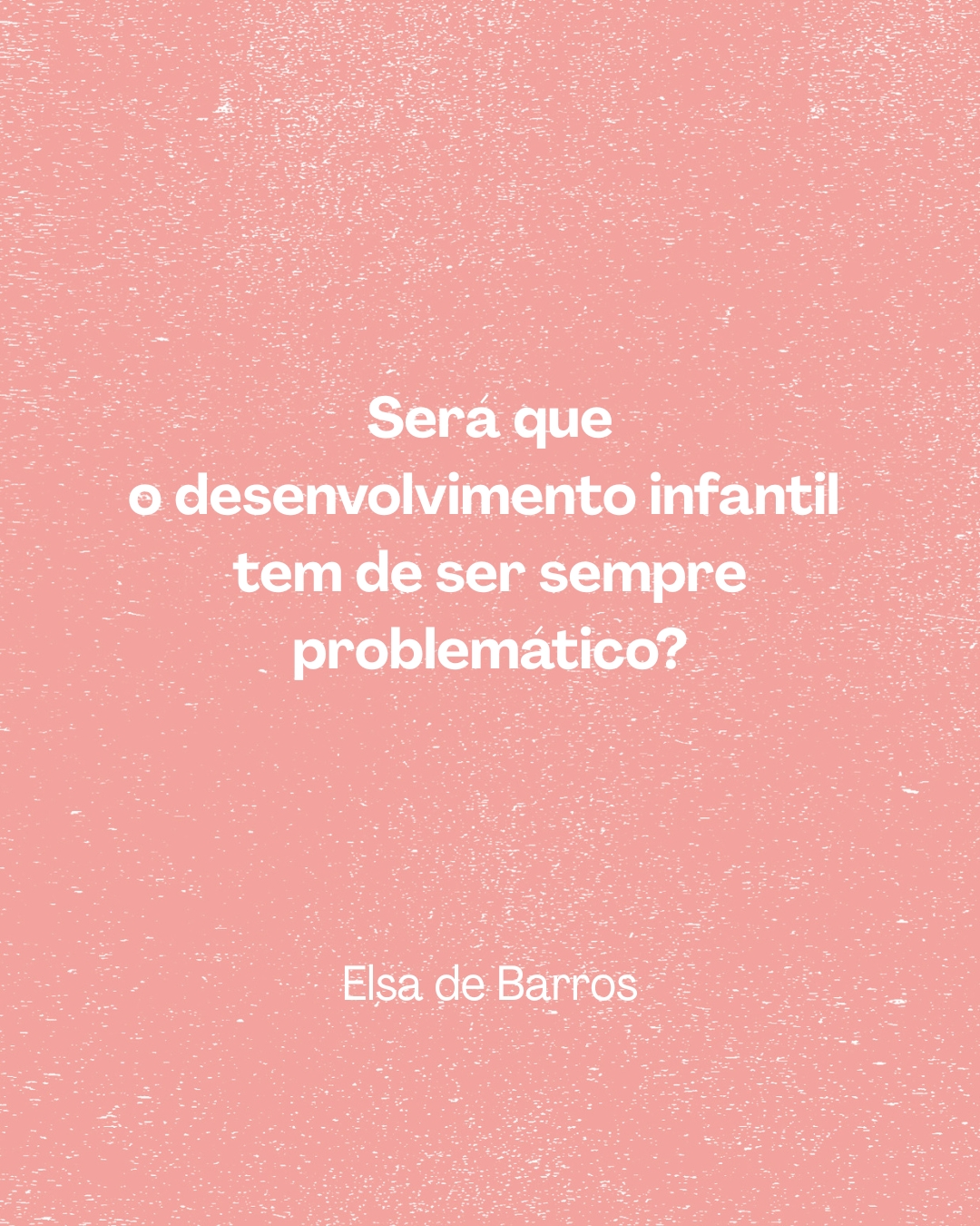 Será que o desenvolvimento infantil tem de ser sempre problemático?